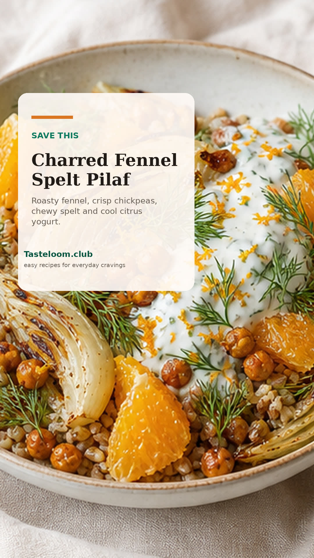 Charred Fennel Chickpea Spelt Pilaf with Orange Dill Yogurt