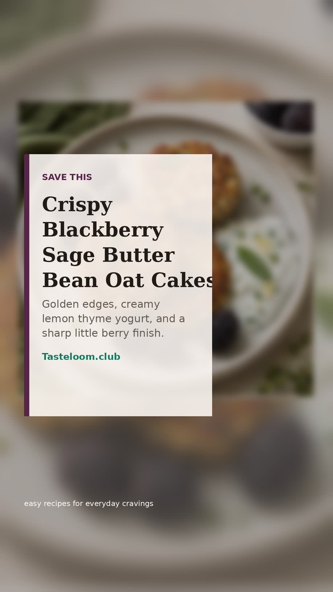 Crispy Blackberry Sage Butter Bean Oat Cakes with Lemon Thyme Yogurt
