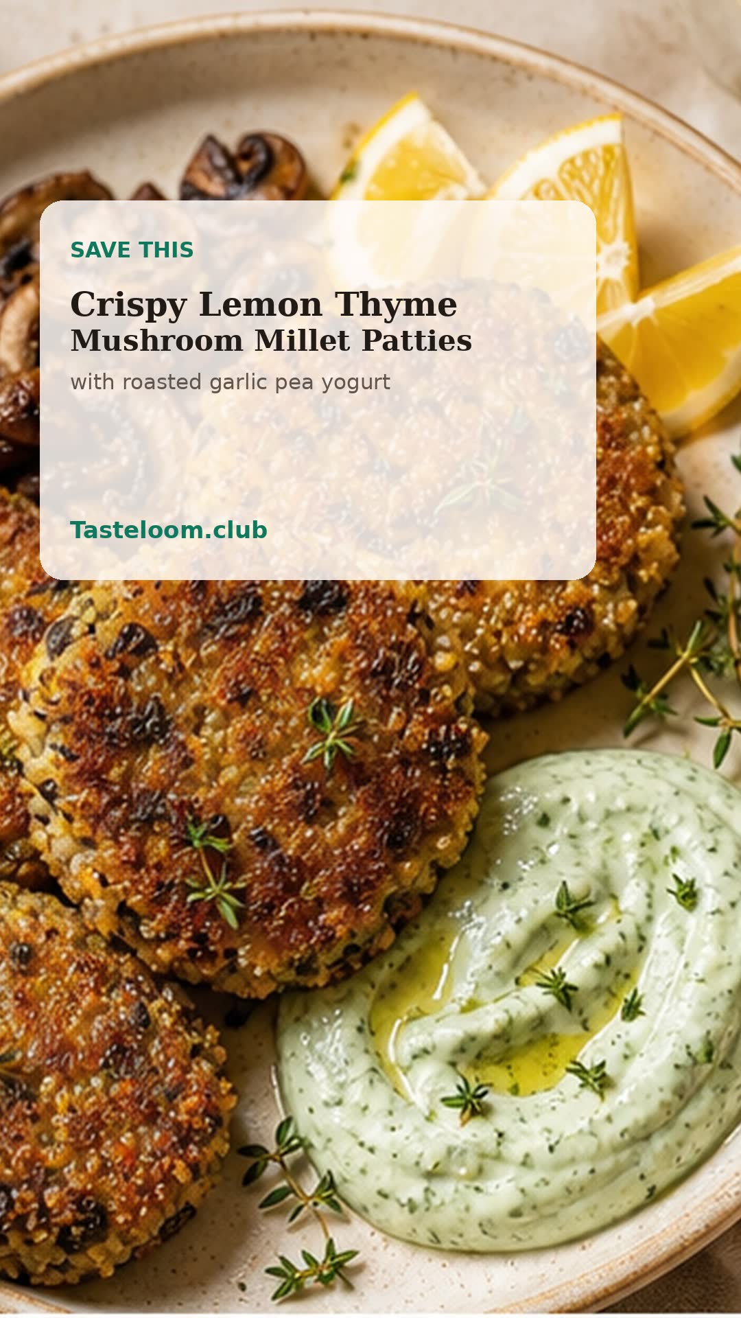 Crispy Lemon Thyme Mushroom Millet Patties with Roasted Garlic Pea Yogurt