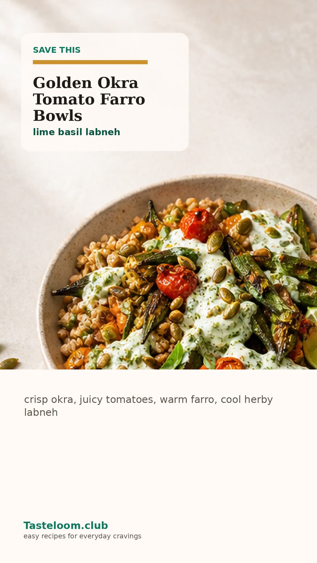 Golden Okra Tomato Farro Bowls with lime basil labneh