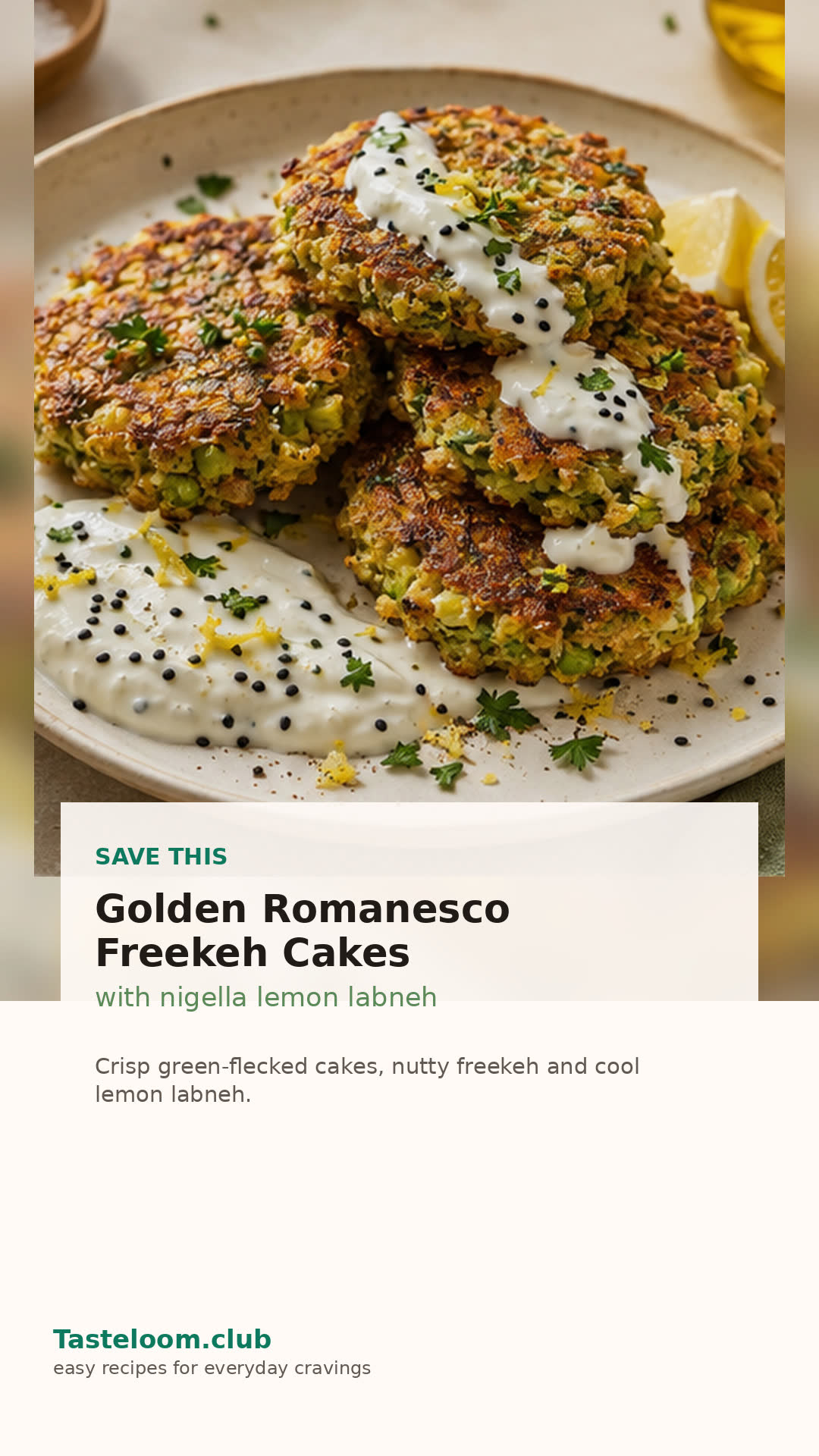 Golden Romanesco Freekeh Cakes with Nigella Lemon Labneh