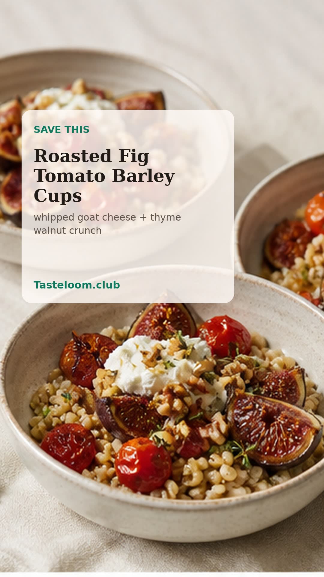 Roasted Fig Tomato Barley Cups with Whipped Goat Cheese and Thyme Walnut Crunch