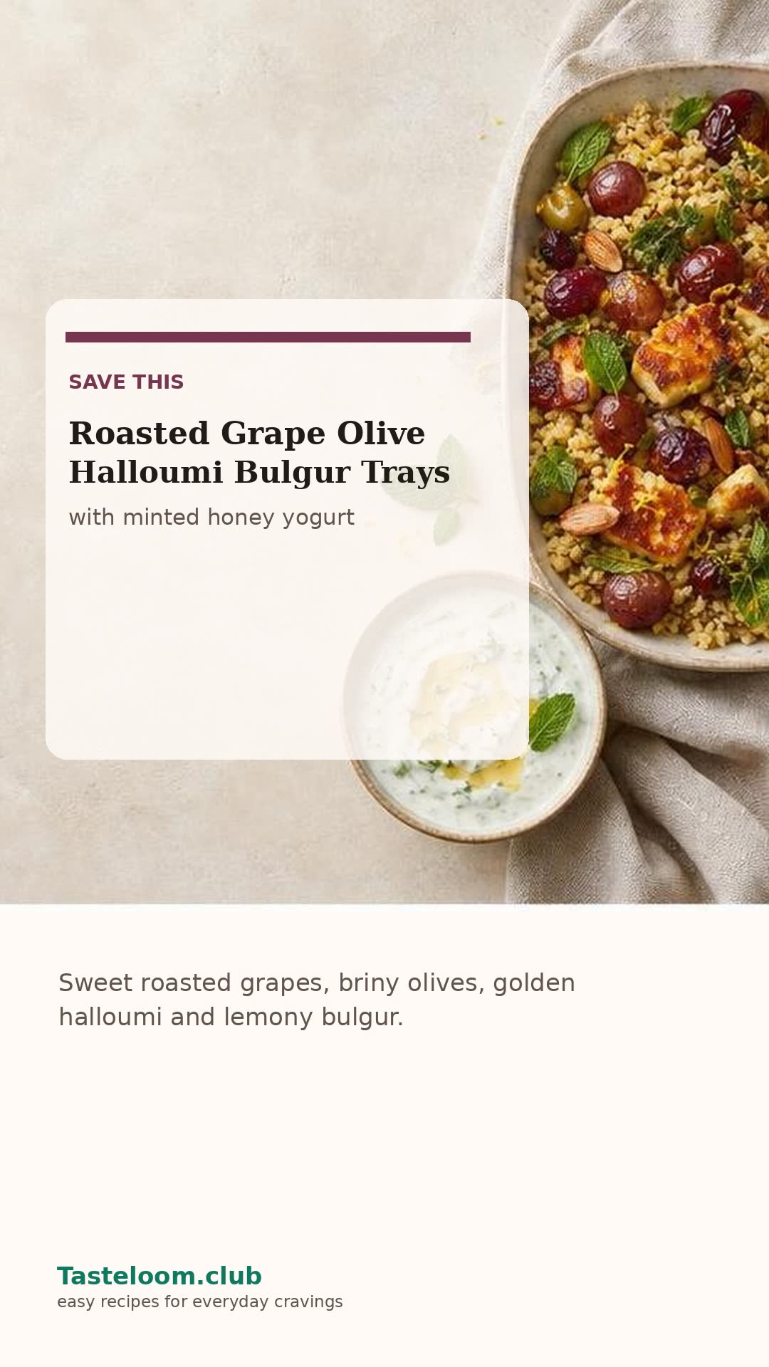 Roasted Grape Olive Halloumi Bulgur Trays with Minted Honey Yogurt